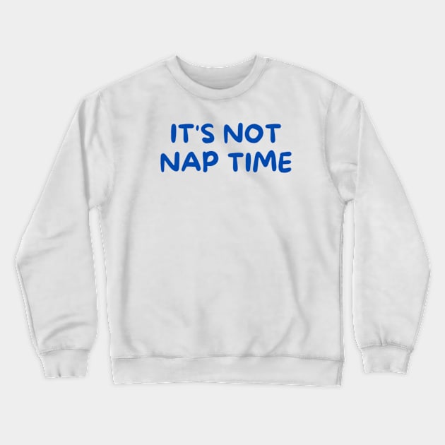 its not nap time Crewneck Sweatshirt by Rebelion